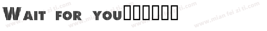 Wait for you字体转换